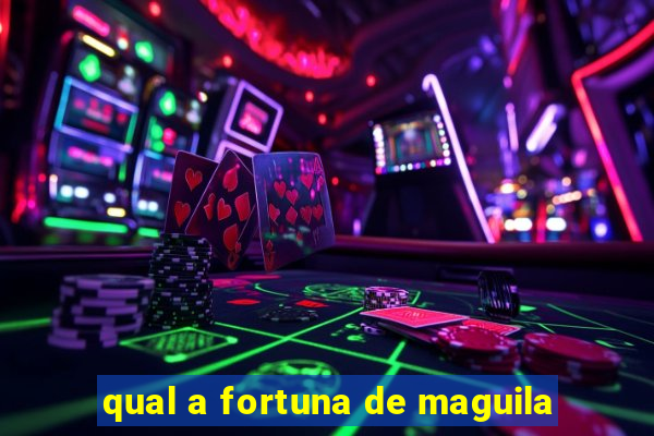 qual a fortuna de maguila